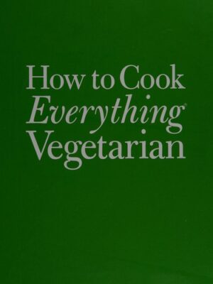 How to cook everything vegetarian