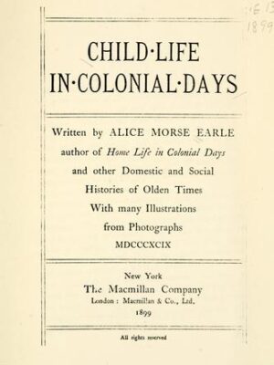 Child life in colonial days / written by Alice Morse Earle