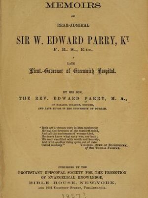 Memoirs of Rear-Admiral Sir W. Edward Parry, kt. ...