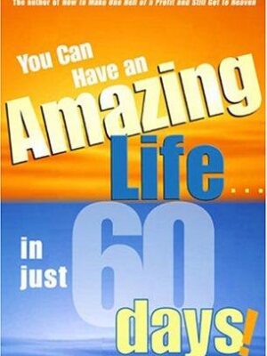 You Can Have An Amazing Life In Just 60 Days