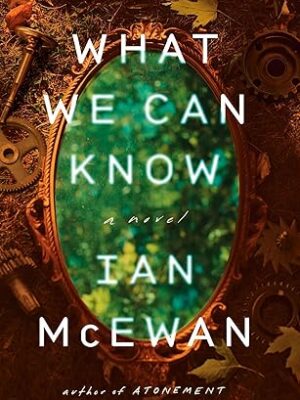 What We Can Know: A Novel