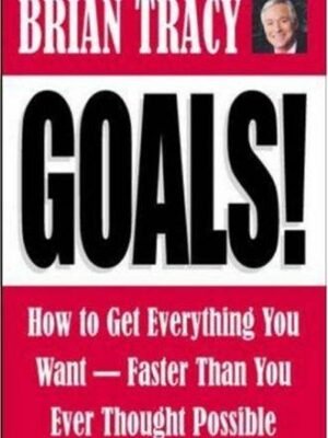 Goals! How to Get Everything You Want--Faster Than You Ever Thought Possible