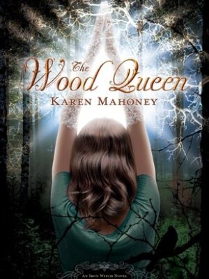 The Wood Queen (The Iron Witch Trilogy, Book 2)