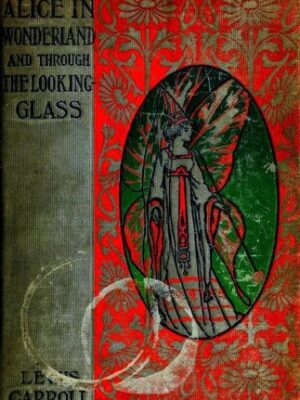 Alice's Adventures in Wonderland / Through the Looking Glass